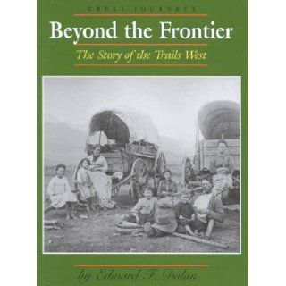 Beyond the Frontier The Story of the Trails West (Great ) Edward F. Dolan 9780761409694 Books