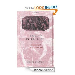 Ideology in Cold Blood: A Reading of Lucan's <i>Civil War</i> (Revealing Antiquity) eBook: Shadi Bartsch: Kindle Store