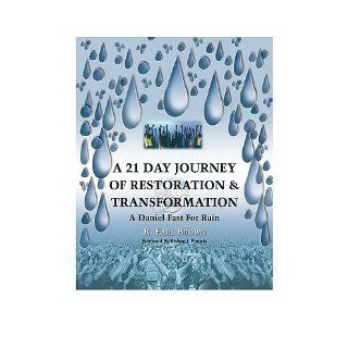 A 21 Day Journey of Restoration & Transformation: A Daniel Fast for Rain (Paperback)   Common: By (author) R Earl Brown: 0884799285004: Books