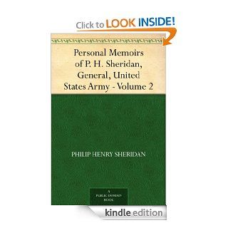 Personal Memoirs of P. H. Sheridan, General, United States Army   Volume 2 eBook: Philip Henry Sheridan: Kindle Store