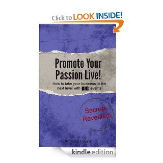 Promote Your Passion Live!: How to Take Your Business to the Next Level With Big Events eBook: Caren Glasser: Kindle Store