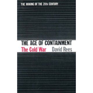 The Age of Containment: The Cold War 1945   1965 (The Making of the 20th Century): D. Rees: Books
