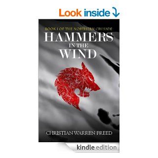 Hammers in the Wind (Book One of the Northern Crusade) eBook: Christian Warren Freed, WEP Fiction, WEP Fantasy, Melissa Kalbfleisch, Eric Atkinson: Kindle Store