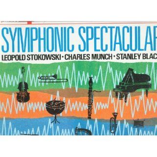 Symphonic Spectacular: TCHAIKOVSKY, VIVALDI, DUBUSSY STOKOWSKI, MUSSORGSKY, GROFE, LECUONA, BORODIN, STRAVINSKY BIZET, LONDON FESTIVAL, STANLEY BLACK'S ORCH., LONDON SYMP. NEW PHILHARMONIA: Music