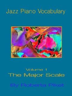 Jazz Piano Vocabulary Volume One Major Scale: Roberta Piket: 9781594899522: Books