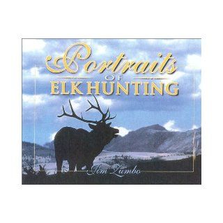 Portraits of Elk Hunting: Jim Zumbo: 9781571572110: Books