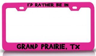 I'D RATHER BE IN GRAND PRAIRIE, TX USA Canada Steel License Plate Frame Tag Holder Pink: Automotive