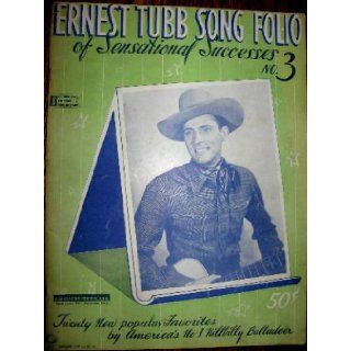 Ernest Tubb Song Folio of Sensational Sucess No. 3 (Twenty New Popular Favorites by America's No.1 Hillbilly Balladeer): Words and Music by Ernest Tubb: Books