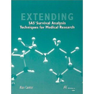 Extending SAS Survival Analysis Techniques for Medical Research: Alan Cantor: 9781555449544: Books