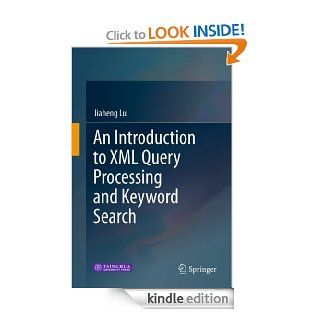 An Introduction to XML Query Processing and Keyword Search eBook: Jiaheng Lu: Kindle Store