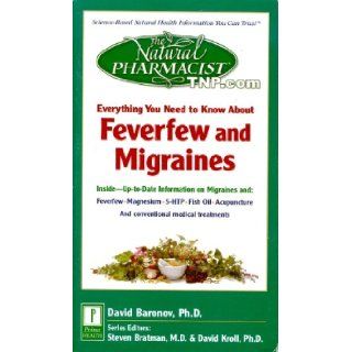 Everything You Need to Know About Feverfew and Migraines (The Natural Pharmacist Series): David Baronov: Books