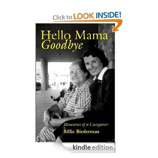 Hello Mama, Goodbye   Memories of a Caregiver eBook: Billie Biederman: Kindle Store