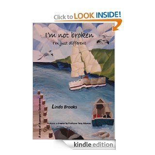 I'm not broken, I'm just different eBook: Linda Brooks, Professor Tony Attwood, Doctor John Miller, John Holton: Kindle Store