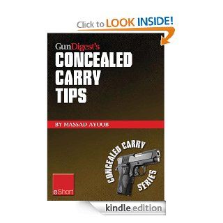 Gun Digest's Concealed Carry Tips eShort: Get the best concealed carry tips, handgun training advice & CCW insight from Massad Ayoob. (Concealed Carry eShorts) eBook: Massad Ayoob: Kindle Store