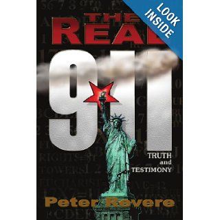 THE REAL 911: TRUTH and TESTIMONY: Peter Revere: 9781418400743: Books