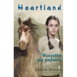 Heartland 14. Wszystko sie zmienia (Polska wersja jezykowa): Lauren Brooke: 5907577285036: Books