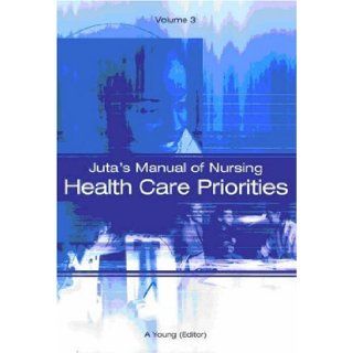 Juta's Manual of Nursing Volume 3 Health Care Priorities Anne Young 9780702166518 Books