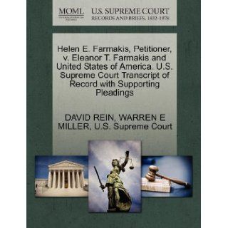 Helen E. Farmakis, Petitioner, v. Eleanor T. Farmakis and United States of America. U.S. Supreme Court Transcript of Record with Supporting Pleadings: DAVID REIN, WARREN E MILLER, U.S. Supreme Court: 9781270375562: Books