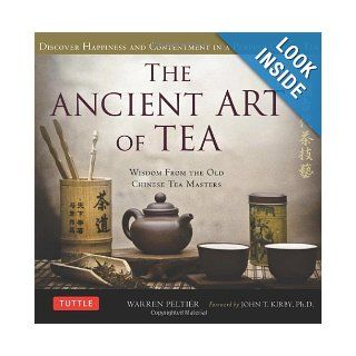 The Ancient Art of Tea: Wisdom From the Ancient Chinese Tea Masters: Warren Peltier, John T. Kirby Ph.D.: 9780804841535: Books