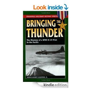 Bringing the Thunder: The Missions of a World War II B 29 Pilot in the Pacific (Stackpole Military History Series) eBook: Gordon Bennett Robertson Jr.: Kindle Store