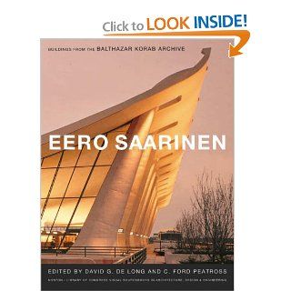 Eero Saarinen: Buildings from the Balthazar Korab Archive (Norton/Library of Congress Visual Sourcebooks in Architecture, Design & Engineering): David G. De Long, C. Ford Peatross: 9780393732238: Books