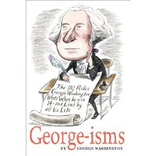 GEORGE isms: The 110 Rules George Washington Lived By (9780689840821): George Washington, Gary Hovland: Books