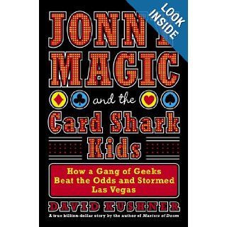Jonny Magic and the Card Shark Kids How a Gang of Geeks Beat the Odds and Stormed Las Vegas David Kushner 9781400064076 Books