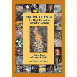 Native Plants for High Elevation Western Gardens: Janice Busco, Nancy R. Morin: 0757739047560: Books
