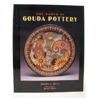 The World of Gouda Pottery: Phyllis T. Ritvo, Gene Ritvo: 9781883280116: Books