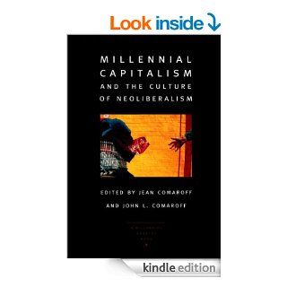 Millennial Capitalism and the Culture of Neoliberalism (a Public Culture Book) eBook Jean Comaroff, John L. Comaroff, Robert P. Weller Kindle Store