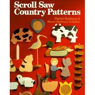 Scroll Saw Country Patterns: Patrick Spielman, Sherri Spielman Valitchka: 9780806972206: Books