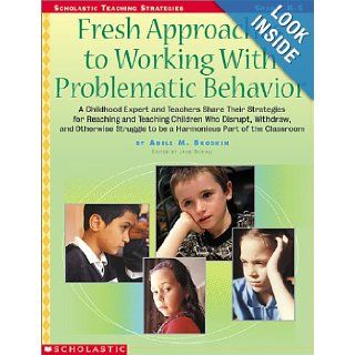 Fresh Approaches to Working with Problematic Behavior: A Childhood Expert and Teachers Share Their Strategies for Reaching and Teaching Children Who D: Adele M. Brodkin: 0078073030057: Books