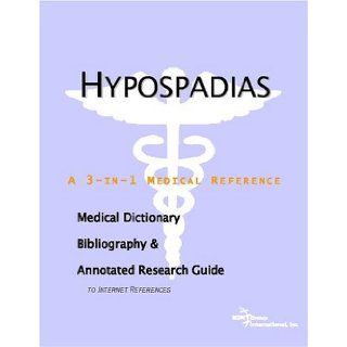 Hypospadias   A Medical Dictionary, Bibliography, and Annotated Research Guide to Internet References: Icon Health Publications: 9780497005832: Books