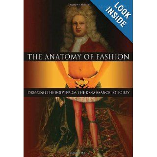 The Anatomy of Fashion Dressing the Body from the Renaissance to Today Susan Vincent 9781845207632 Books