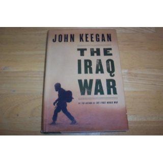 The Iraq War: John Keegan: 9781400041992: Books