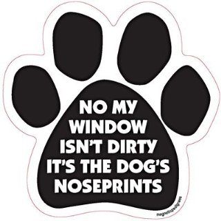 No My Window Isn't Dirty It's the Dog's Noseprints Car, Fridge, Paw Shaped Magnet 5 Inches Dog Locker File Cabinet, Made in USA Car Candy : Other Products : Everything Else