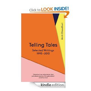 Telling Tales: Selected Writings, 1993 2013 eBook: Amit Chaudhuri: Kindle Store