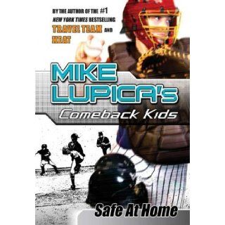 Safe at Home: Mike Lupica's Comeback Kids (Comeback Kids Series): Mike Lupica: Books