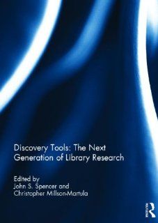 Discovery Tools: The Next Generation of Library Research (9780415706667): John S. Spencer, Christopher Millson Martula: Books