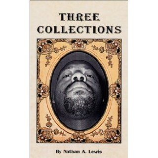 Three Collections: Nathan A. Lewis: 9780971119901: Books