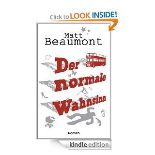 Der normale Wahnsinn: Roman (German Edition) eBook: Matt Beaumont, Christina Neuhaus: Kindle Store