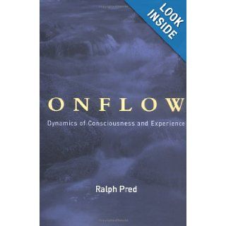 Onflow: Dynamics of Consciousness and Experience (Bradford Books): Ralph Jason Pred: 9780262162272: Books