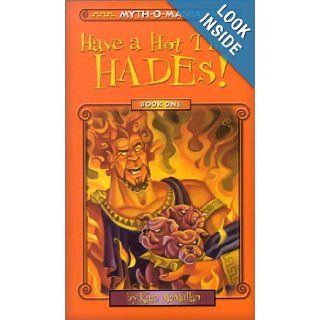 Myth O Mania Have a Hot Time, Hades   Book #1 Kate McMullan 9780786808571 Books