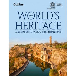 The World's Heritage: A Guide to All 981 UNESCO World Heritage Sites: UNESCO: 9780007546978: Books