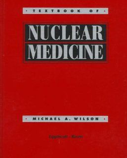 Textbook of Nuclear Medicine (9780781703031): Wilson, Michael A. Wilson: Books