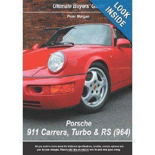 Porsche 911 Carrera, Turbo & RS (964) (Ultimate Buyers' Guide): Peter Morgan: 9780954999049: Books