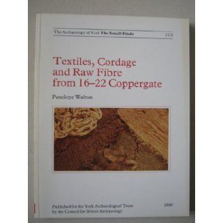 Textiles, Cordage and Raw Fibre from 16 22 Coppergate (Archaeology of York): Penelope Walton: 9780906780794: Books