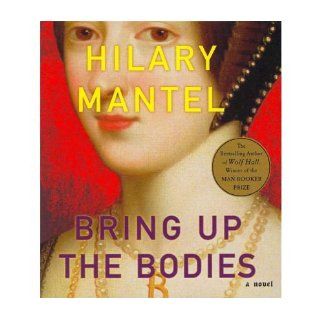 Bring Up the Bodies A Novel (John MacRae Books) Hilary Mantel Books