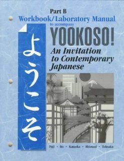 Yookoso Workbook/Laboratory Manual Part B: Sachiko Fuji, Hifumi Ito, Hiroko Kataoka, Yumiko Shiotani, Yasu Hiko Tohsaku: 9780070723047: Books