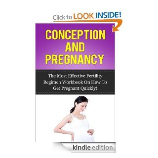 Conception and Pregnancy The Most Effective Fertility Regimen Workbook On How To Get Pregnant Quickly (Fertility Diet, Fertility and Nutrition, Getting Pregnant)   Kindle edition by Sarah Reynolds. Health, Fitness & Dieting Kindle eBooks @ .